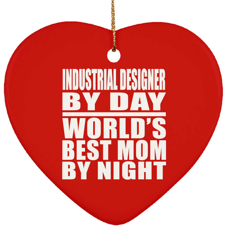 Industrial Designer By Day World's Best Mom By Night - Heart Ornament
