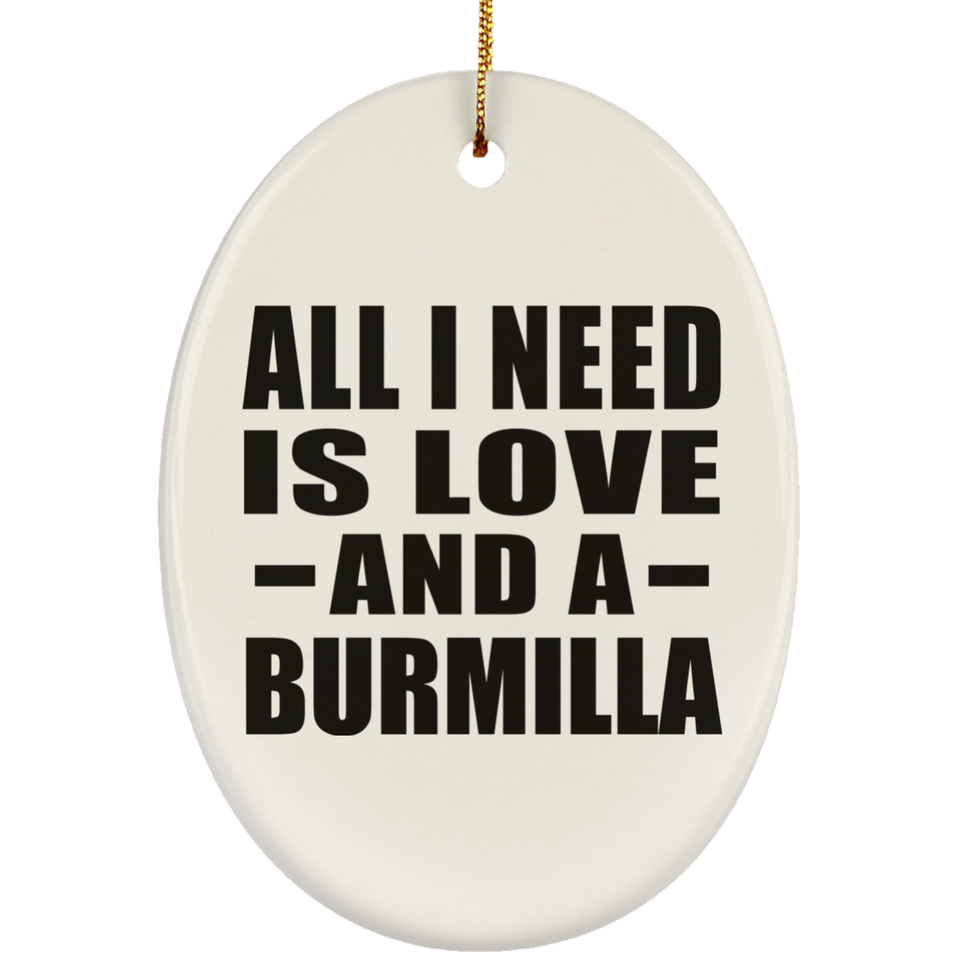 All I Need Is Love And A Burmilla - Oval Ornament