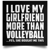 I Love My Girlfriend More Than Volleyball - Poster Square