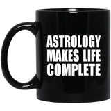 Astrology Makes Life Complete - 11oz Coffee Mug Black