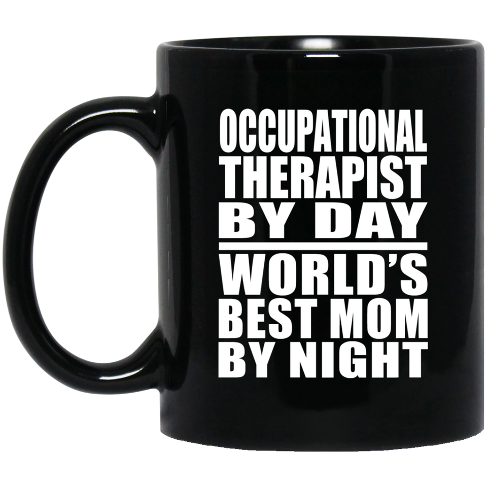 Occupational Therapist By Day World's Best Mom By Night - 11 Oz Coffee Mug Black
