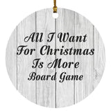 All I Want For Christmas Is More Board Game - Circle Ornament F