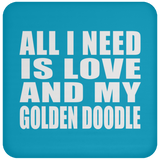 All I Need Is Love And My Golden Doodle - Drink Coaster