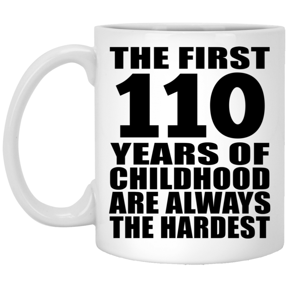 110th Birthday First 110 Years of Childhood Are The Hardest - 11oz Coffee Mug