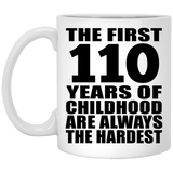 110th Birthday First 110 Years of Childhood Are The Hardest - 11oz Coffee Mug