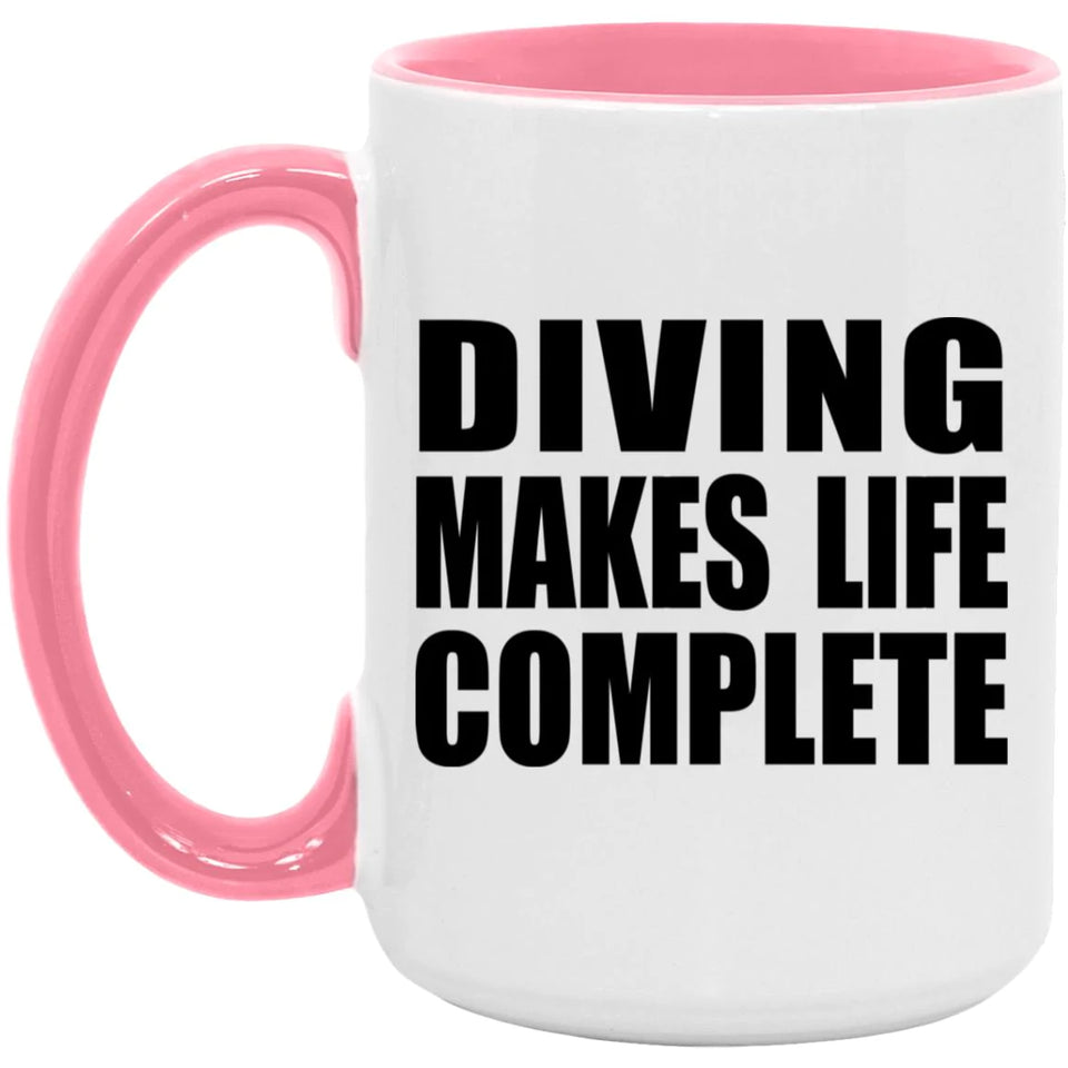 Diving Makes Life Complete - 15oz Accent Mug Pink