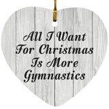 All I Want For Christmas Is More Gymnastics - Heart Ornament F