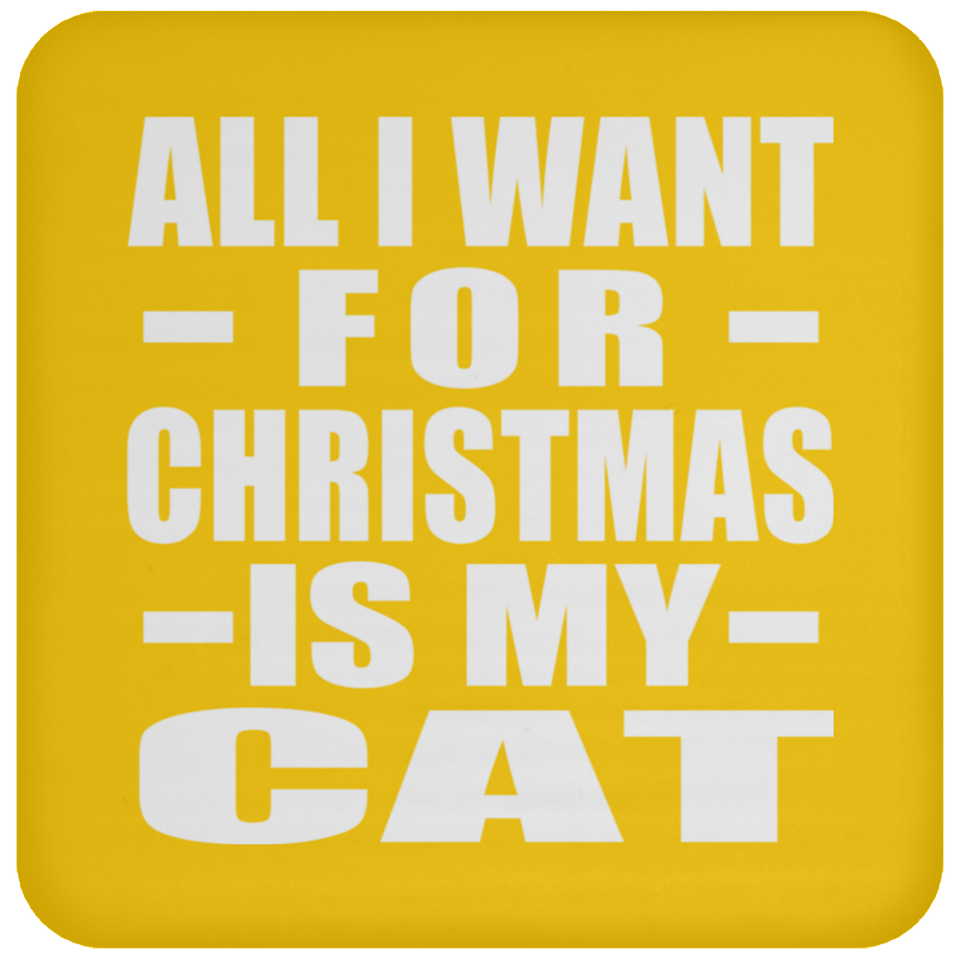 All I Want For Christmas Is My Cat - Coaster
