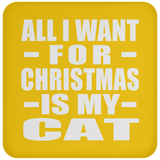 All I Want For Christmas Is My Cat - Coaster