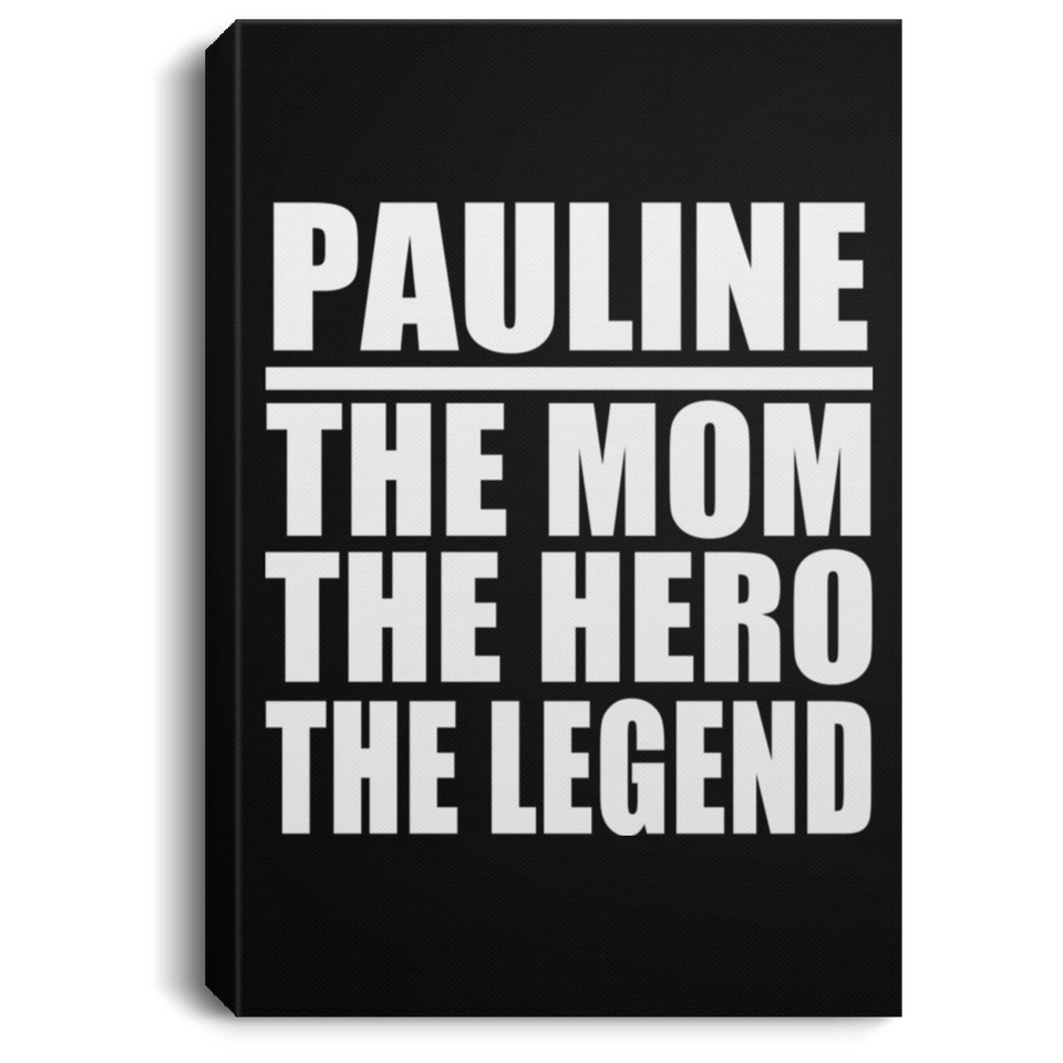 Pauline The Mom The Hero The Legend - Canvas Portrait