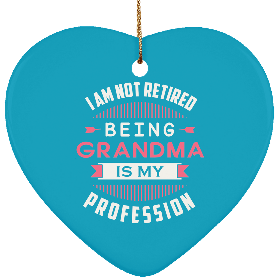 I Am Not Retired, Being Grandma Is My Profession - Heart Ornament