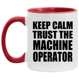 Keep Calm and Trust The Machine Operator - 11oz Accent Mug Red