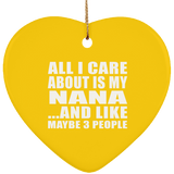 All I Care About Is My Nana - Heart Ornament