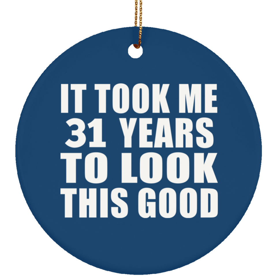 31st Birthday Took Me 31 Years To Look This Good - Circle Ornament