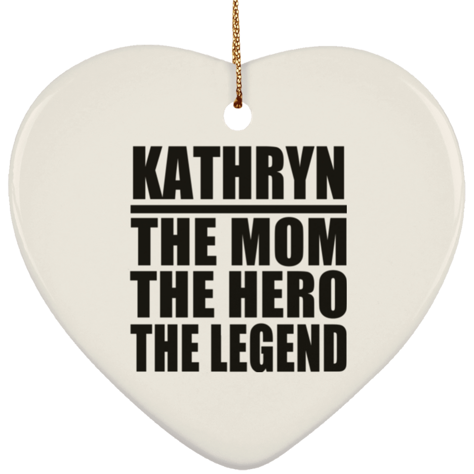 Kathryn The Mom The Hero The Legend - Heart Ornament