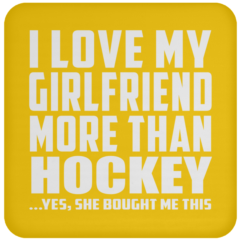 I Love My Girlfriend More Than Hockey - Drink Coaster
