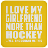 I Love My Girlfriend More Than Hockey - Drink Coaster