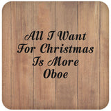 All I Want For Christmas Is More Oboe - Drink Coaster C