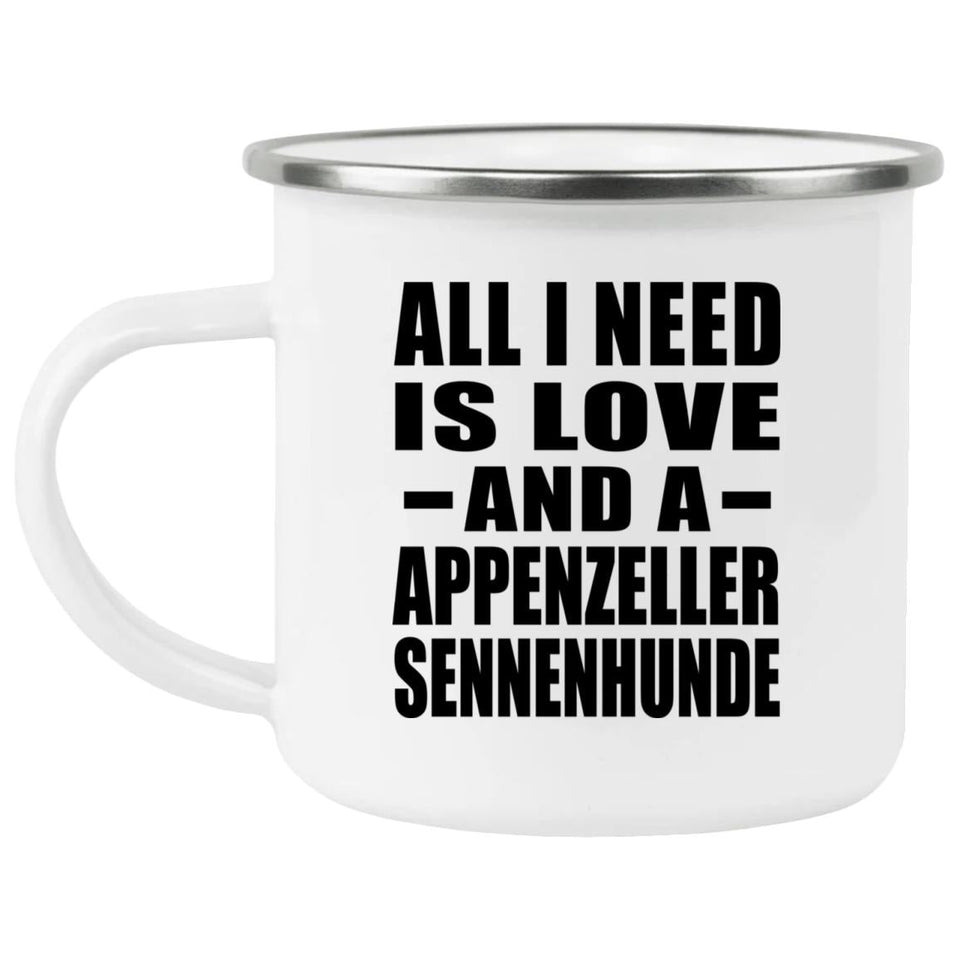 All I Need Is Love And A Appenzeller Sennenhunde - 12oz Camping Mug