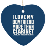 I Love My Boyfriend More Than Clarinet - Heart Ornament