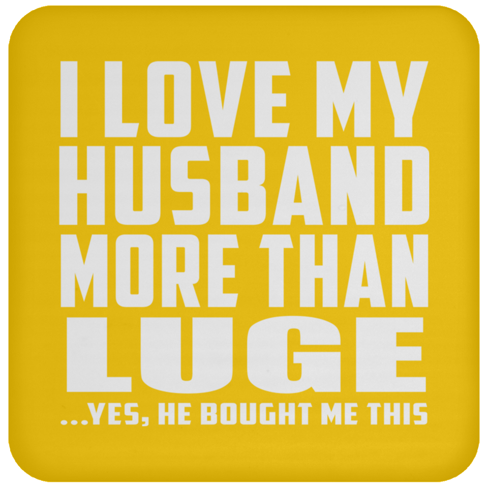 I Love My Husband More Than Luge - Drink Coaster