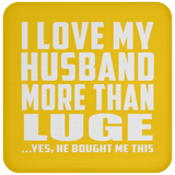 I Love My Husband More Than Luge - Drink Coaster