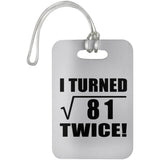 18th Birthday I Turned Square Root of 81 Twice - Luggage Bag Tag