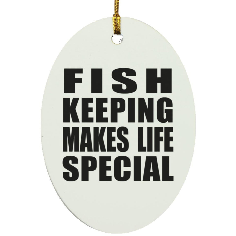 Fish Keeping Makes Life Special - Oval Ornament