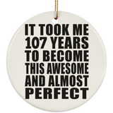 107th Birthday Took 107 Years To Become Awesome & Perfect - Circle Ornament