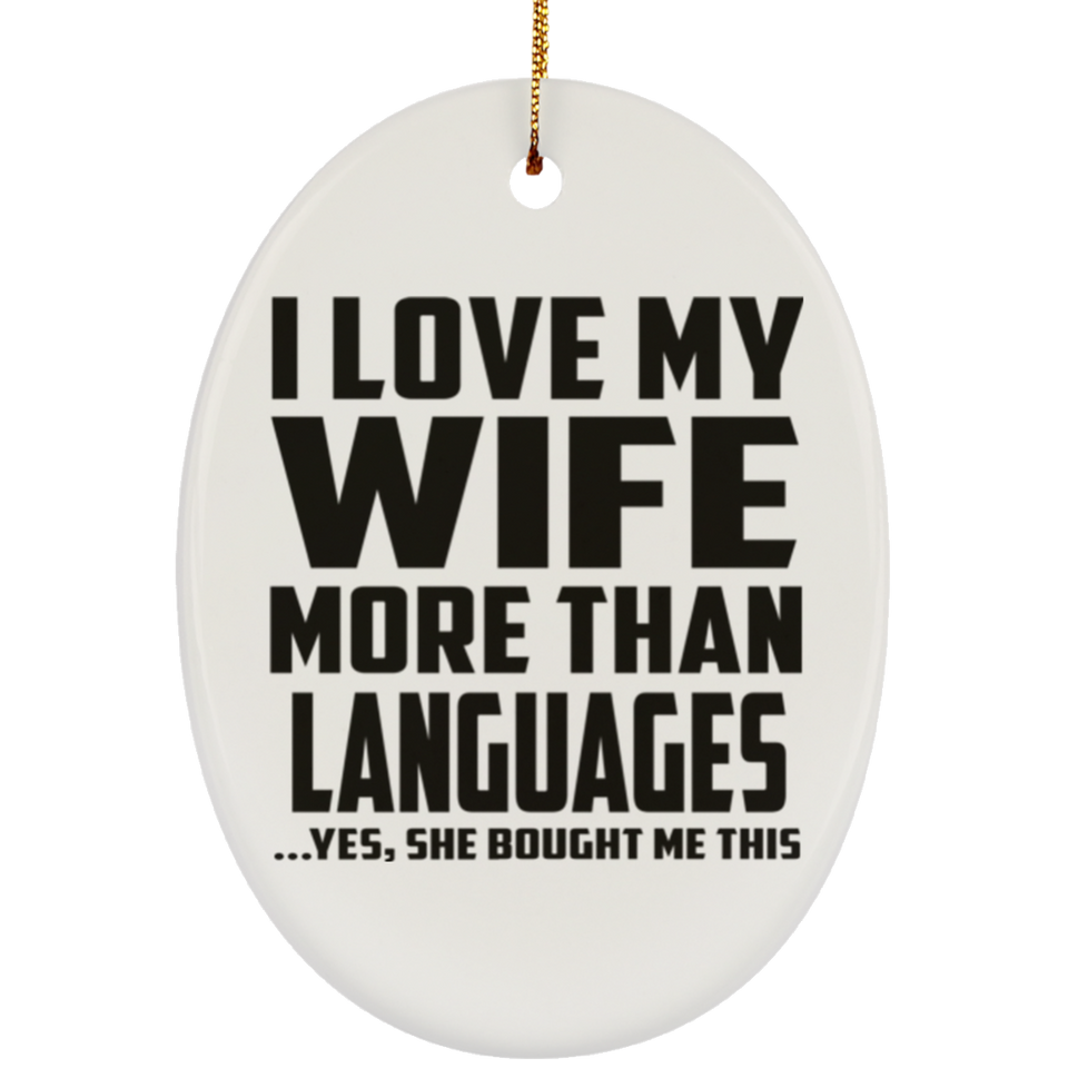 I Love My Wife More Than Languages - Oval Ornament