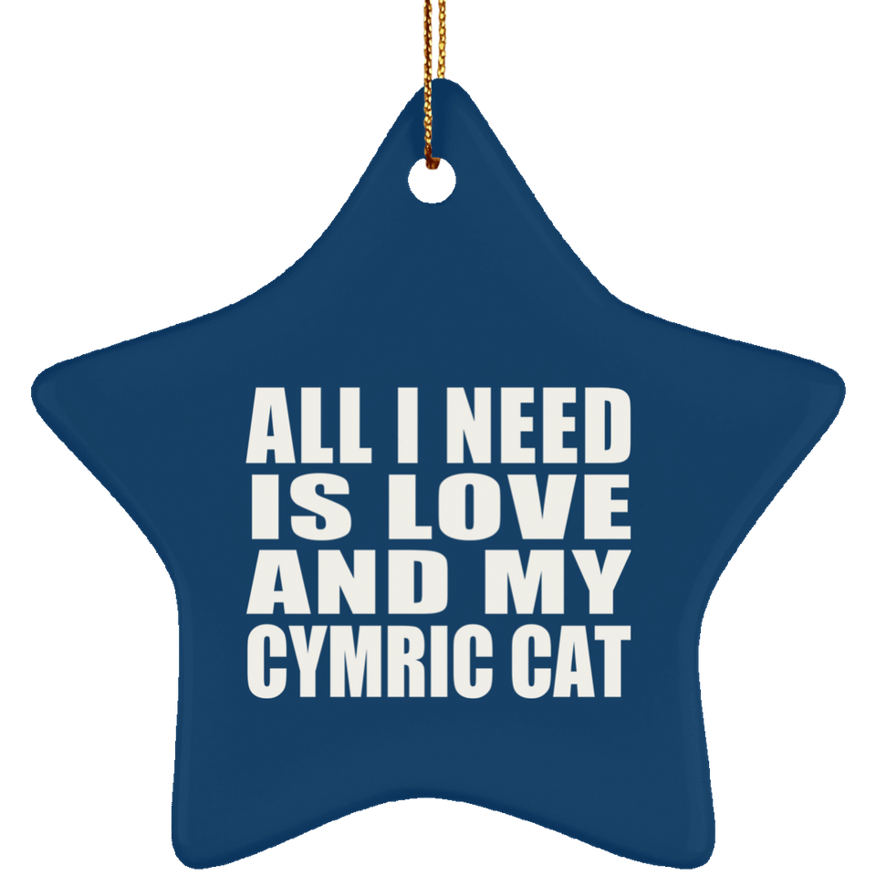 All I Need Is Love And My Cymric Cat - Star Ornament