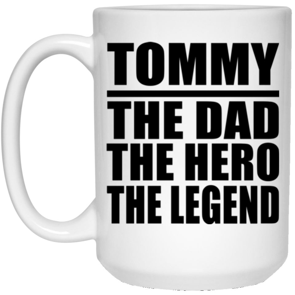 Tommy The Dad The Hero The Legend - 15 Oz Coffee Mug