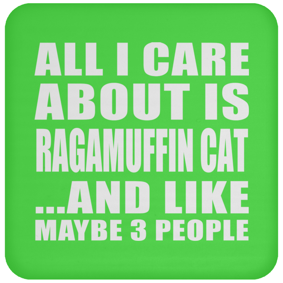 All I Care About Is Ragamuffin Cat - Drink Coaster