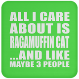 All I Care About Is Ragamuffin Cat - Drink Coaster