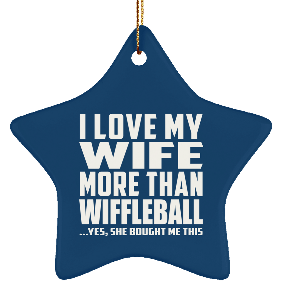 I Love My Wife More Than Wiffleball - Star Ornament