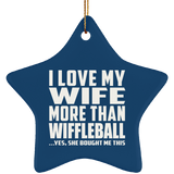 I Love My Wife More Than Wiffleball - Star Ornament