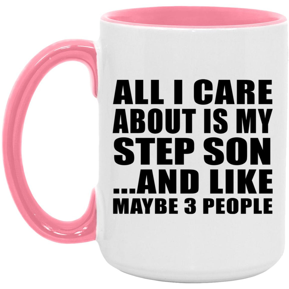 All I Care About Is My Step Son - 15oz Accent Mug Pink