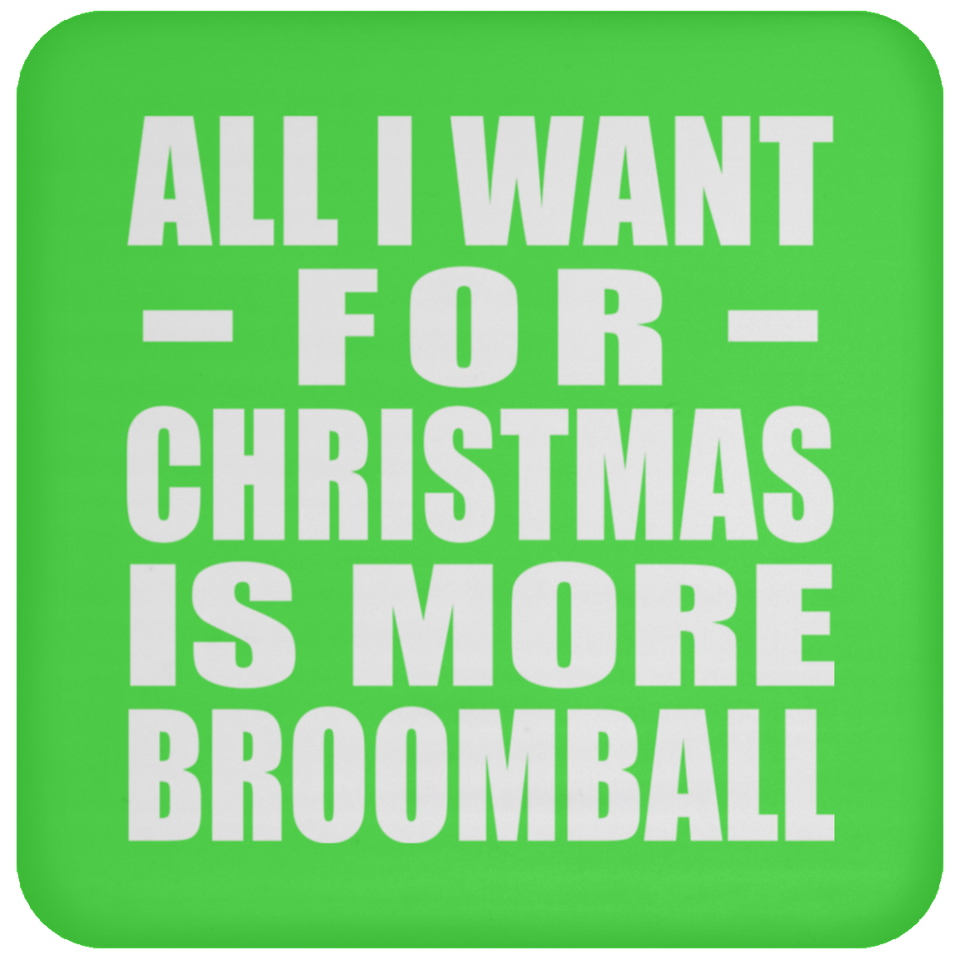 All I Want For Christmas Is More Broomball - Coaster