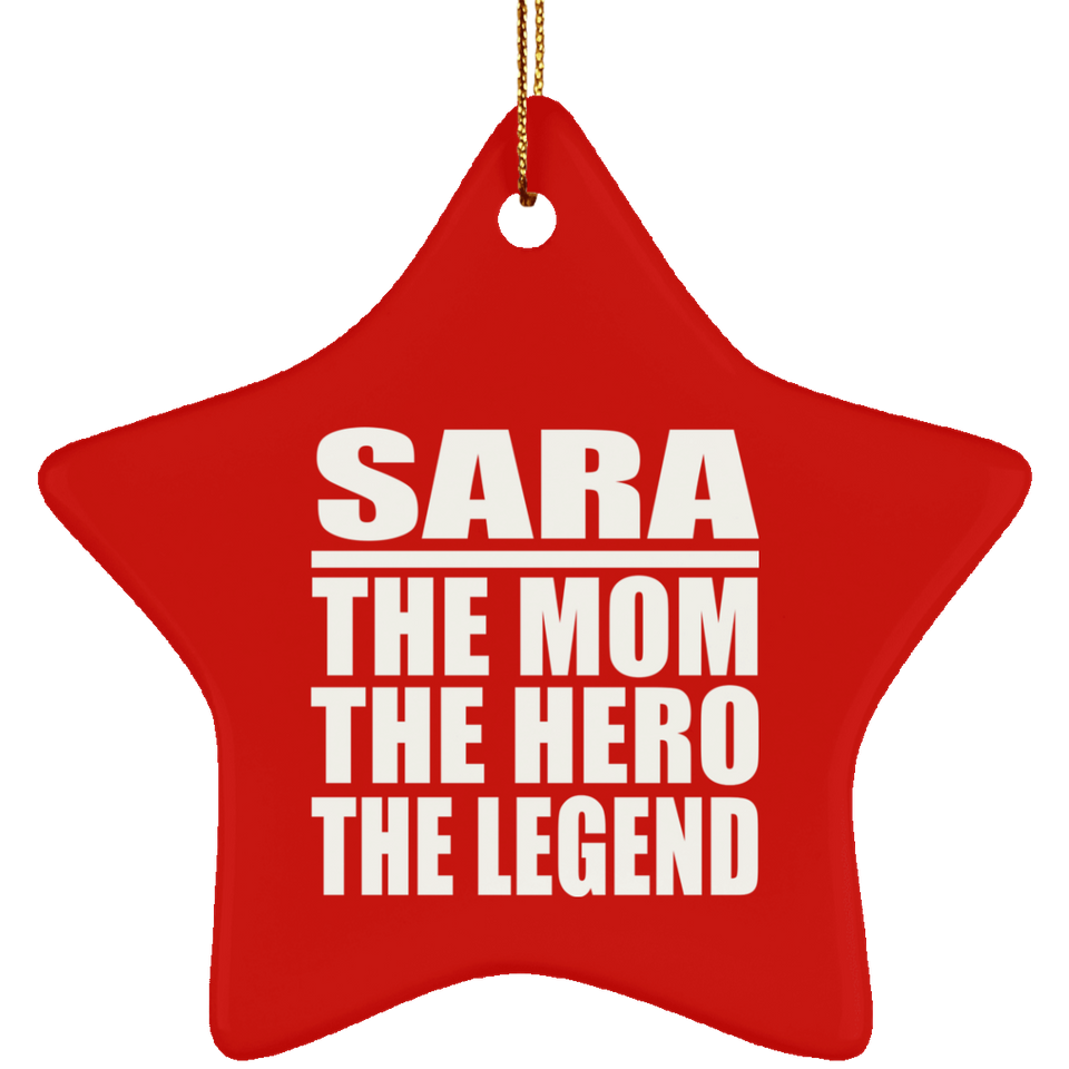 Sara The Mom The Hero The Legend - Star Ornament