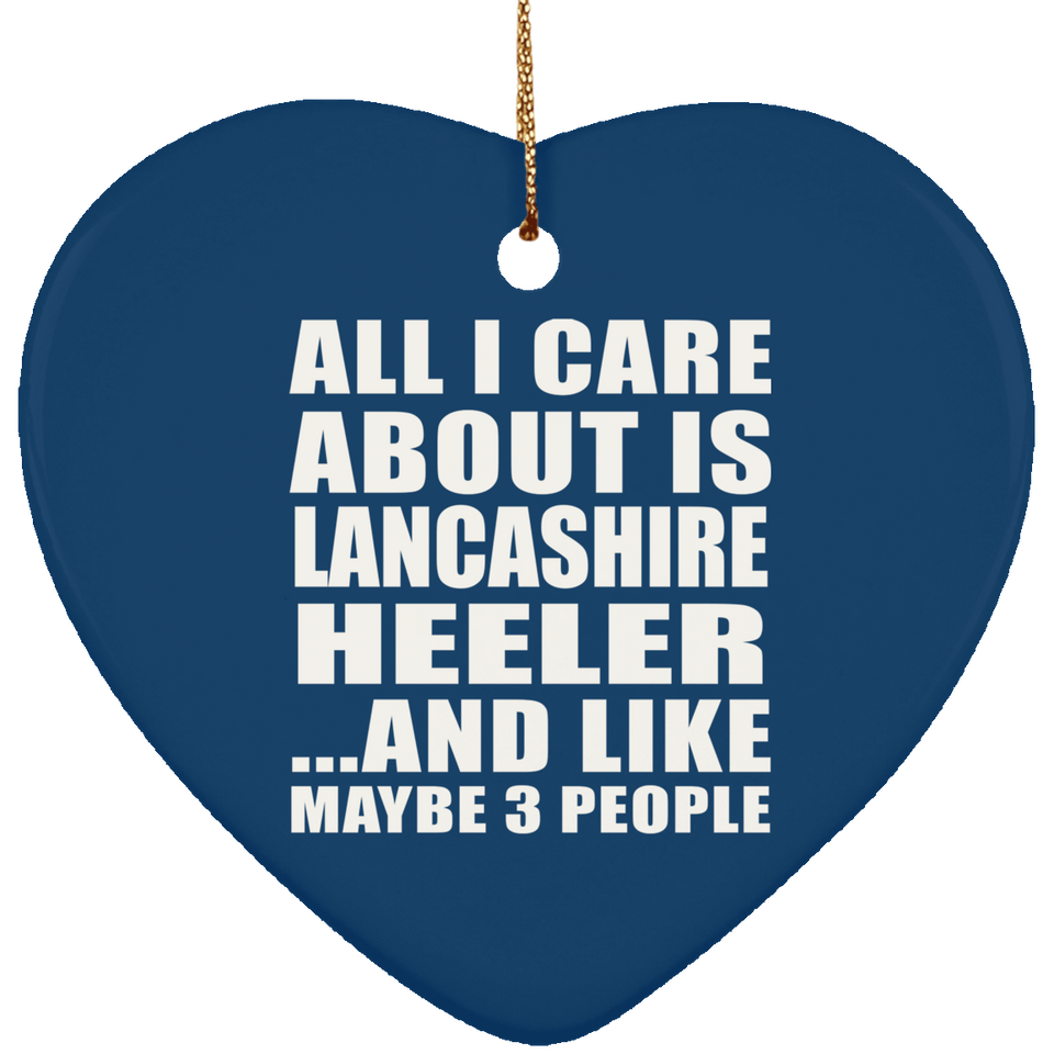 All I Care About Is Lancashire Heeler - Heart Ornament