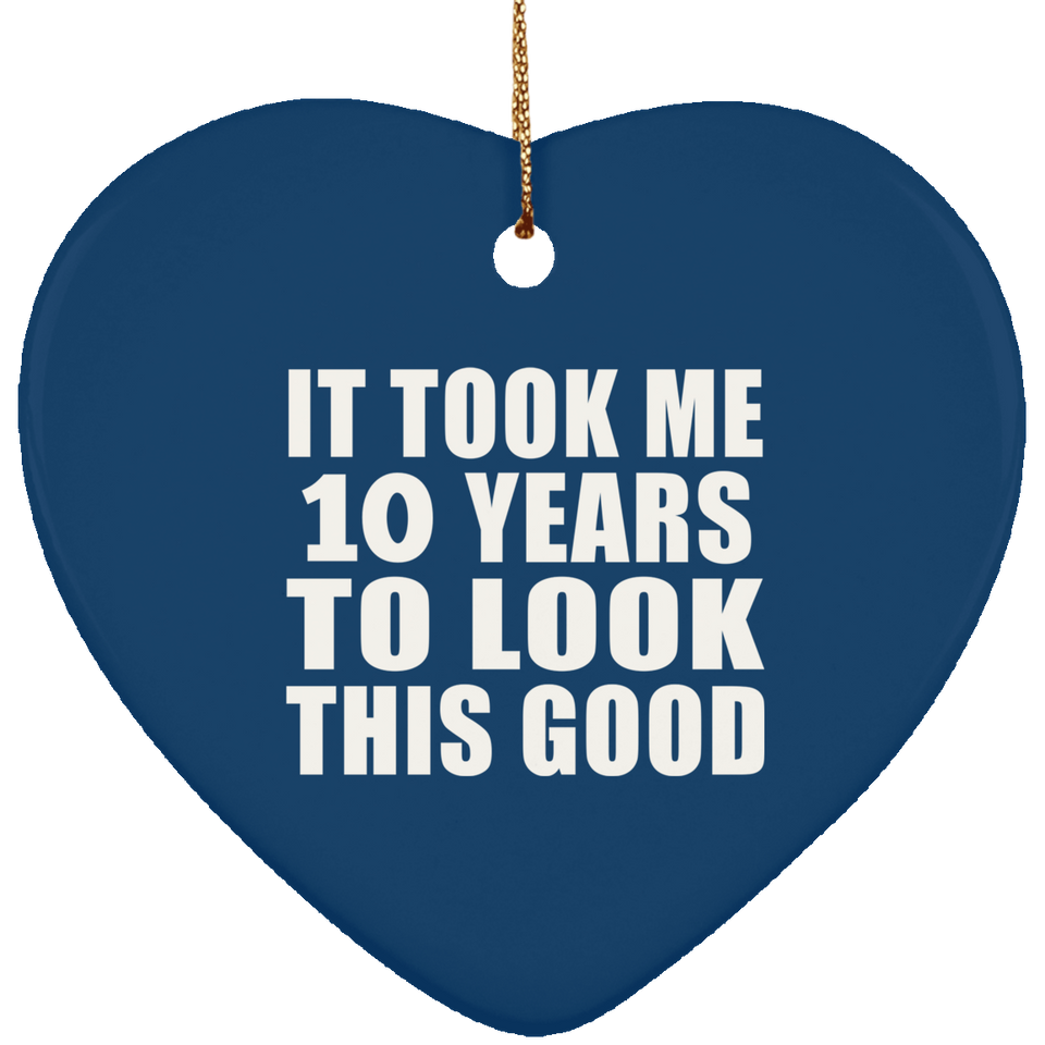 10th Birthday Took Me 10 Years To Look This Good - Heart Ornament
