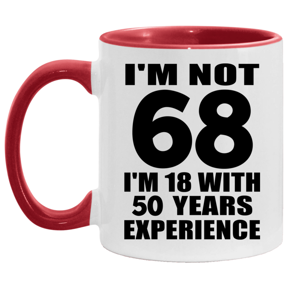 68th Birthday I'm Not 68 I'm 18 With 50 Years Experience - 11oz Accent Mug Red