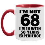 68th Birthday I'm Not 68 I'm 18 With 50 Years Experience - 11oz Accent Mug Red