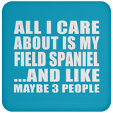 All I Care About Is My Field Spaniel - Drink Coaster