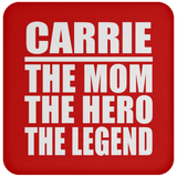 Carrie The Mom The Hero The Legend - Drink Coaster