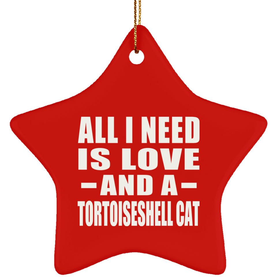 All I Need Is Love And A Tortoiseshell Cat - Star Ornament