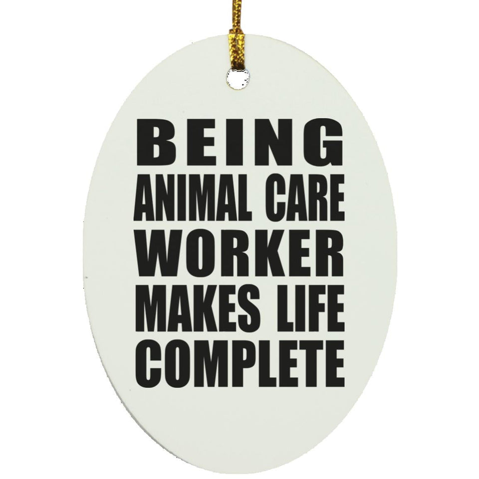 Being Animal Care Worker Makes Life Complete - Oval Ornament