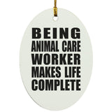 Being Animal Care Worker Makes Life Complete - Oval Ornament