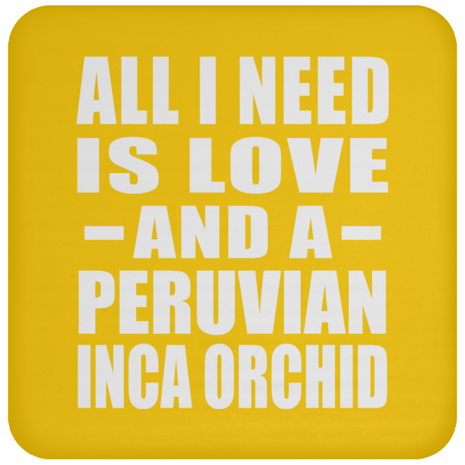 All I Need Is Love And A Peruvian Inca Orchid - Drink Coaster