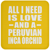 All I Need Is Love And A Peruvian Inca Orchid - Drink Coaster